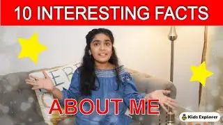 10 Interesting facts about Me | Get To Know Me Better | Fun Facts About Me |  Kids Explorer