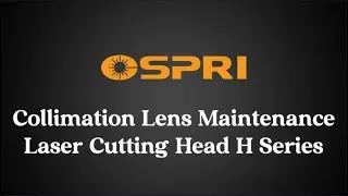 How to Clean and Replace the Collimation Lens of OSPRI H Series Laser Cutting Head