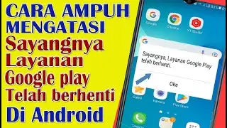 CARA MENGATASI GOOGLE PLAY SERVICE TELAH BERHENTI