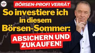 B&ouml;rsen-Profi verr&auml;t: So investiere ich in diesem B&ouml;rsen-Sommer: Depot absichern und Zukaufen