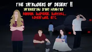 The Intruders of Desert Interesting Story Animated (Horror, Suspense, Survival, Adventure, etc. )