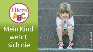 Mein Kind wehrt sich nie. Was kann ich tun? | Kleinkind | Eltern ABC | ELTERN | Elternratgeber
