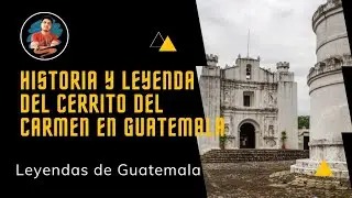La leyenda del Cerrito del Carmen en Guatemala