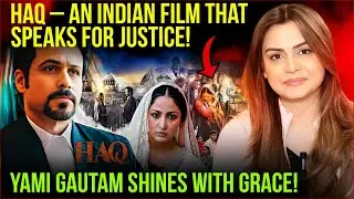 Haq &ndash; An Indian Film That Speaks for Justice! Yami Gautam shines with grace! | Saadia Afzaal