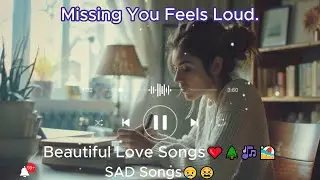 Missing You Feels Loud. English Songs💞|| sad songs playlist that make you cry😢😭😢