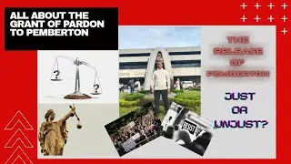 The grant of Absolute Pardon to Pemberton: JUST or UNJUST?