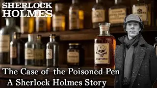 Sherlock Holmes and The Case of the Poisoned Pen &ndash; A Sherlock Holmes Story