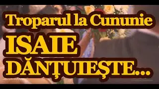 Isaie dănțuiește - tropar la Cununie