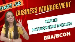 Business Management | Ouchi Theory Of Motivation | BBA / Bcom | Part - 50 | #bbabcom