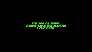 The War On Drugs - Arms Like Boulders - Lyric Video
