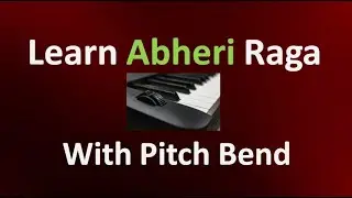 Learn Abheri Raga on Keyboard - with Pitch Bend
