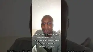 Why I Don't Attend Predominantly Black Churches or Black American Christian Circles