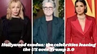 Hollywood exodus, the celebrities leaving the US over Trump 2.0