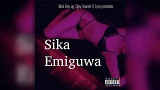 SIKA EMIGUWA _ NICK RAY UG, DJAY TEENAH FT FYZO PROMOTER