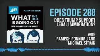 WTH: Does Trump Support Legal Immigration? Ramesh Ponnuru and Michael Strain Debate | WHAT THE HELL