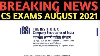 Breaking News | ICSI Big Announcement | CS Exams August 2021 | CS Exams 2021 | ICSI Exams 2021