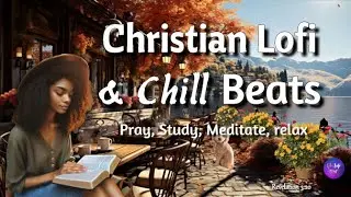 New Chill - Christian Lofi Beats to help you study, pray, relax