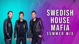 SWEDISH HOUSE MAFIA: Best Songs Of All Time 🎶🔥Summer Mix 2025
