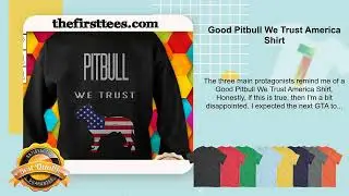Good Pitbull We Trust America Shirt