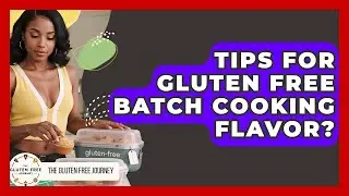 Tips For Gluten Free Batch Cooking Flavor? - Gluten Free Journey
