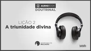 DOUTRINAL (AUDIOBOOK) | LI&Ccedil;&Atilde;O 2 - A TRIUNIDADE DIVINA
