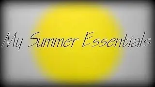 My Summer Essentials 2014