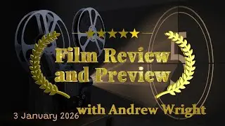 Film Review and Preview with Andrew Wright - 3 January 2026 at 1845