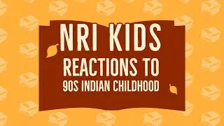 NRI Kids Reactions to 90s Indian Childhood - part 1