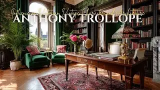 Anthony Trollope&rsquo;s Influence on Victorian Vintage Character and Architecture