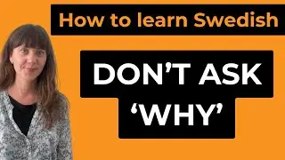 How to Learn Swedish: Don't ask 'why'