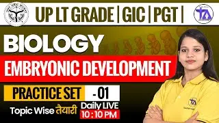 UP LT Grade Science Classes | Embryonic Development Practice Set-1🔥 | LT Grade, GIC, PGT Biology