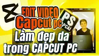 Học Edit video Capcut PC - Retouch da trong CAPCUT PC