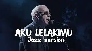 AKU LELAKIMU (Jazz Version) #cover