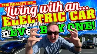 The REALITY of LIVING with an ELECTRIC CAR and why YOU SHOULD nEVer BUY ONE YOURSELF!