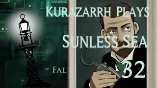 Losing the Serpentine and the Magician's Body | Kurazarrh Plays Sunless Sea | Ep 32