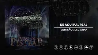 Sierre&ntilde;os del Vado - De Aqu&iacute; Pal Real