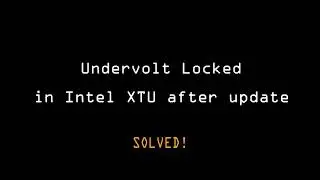 Undervolt Locked in Intel XTU after update **Solved**