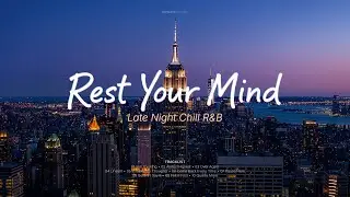 Rest Your Mind Tonight 🌙 Late Night Chill R&B for Overthinking Nights