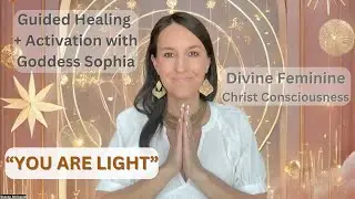 Guided Healing + Activation with Goddess Sophia - the Divine Feminine Christ Consciousness - #love