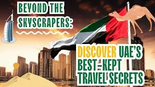 Beyond the Skyscrapers: Discover UAE&rsquo;s Best-Kept Travel Secrets