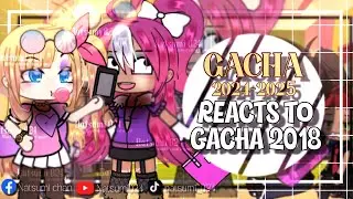 GACHA FUTURE (2024-2025) REACT TO GACHA 2018  | Gacha Reaction Video | Part 4
