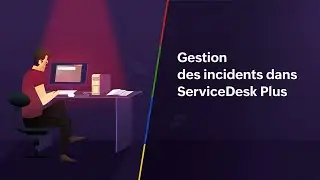 Gestion des incidents dans ServiceDesk Plus