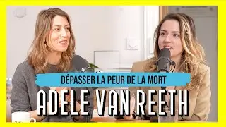 Ad&egrave;le Van Reeth, Philosophe et Directrice de France Inter - D&eacute;passer la peur de la mort