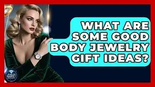 What Are Some Good Body Jewelry Gift Ideas? - Jewelry Market Spotlight