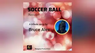 Soccer Ball remake (Official audio) Bruce Alex _2024 Bangana Music 🎵