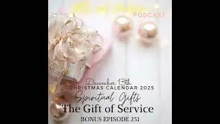 231 Bonus Episode (Christmas Calendar 2025): December 13th - The Gift of Service - Part 13 of 25