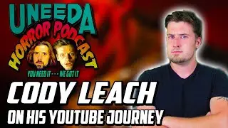 Uneeda Horror Podcast Episode 71 | Cody Leach On The Ups and Downs of building A Youtube Channel