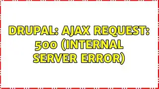 Drupal: Ajax request: 500 (Internal Server Error) (2 Solutions!!)