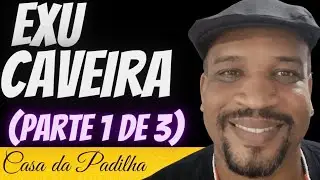 Exu Caveira (parte 1 de 3)