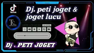 DJ PETI JOGET || JOGET LUCU | FULL BASS #TIKTOK DJREMIX